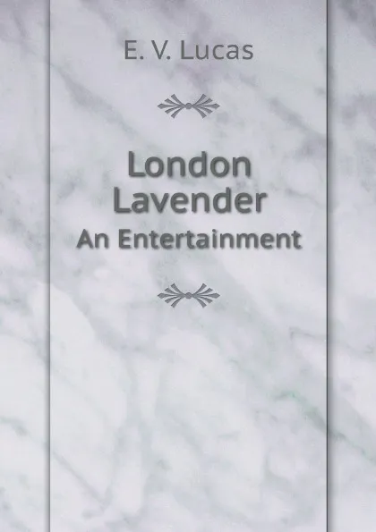 Обложка книги London Lavender. An Entertainment, E.V. Lucas