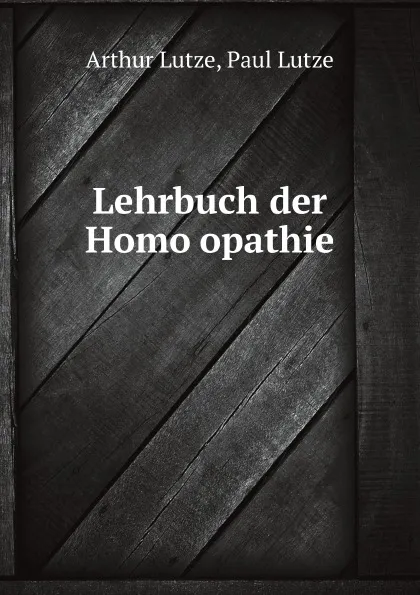 Обложка книги Lehrbuch der Homoopathie, Arthur Lutze, Paul Lutze