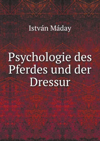 Обложка книги Psychologie des Pferdes und der Dressur, István Máday