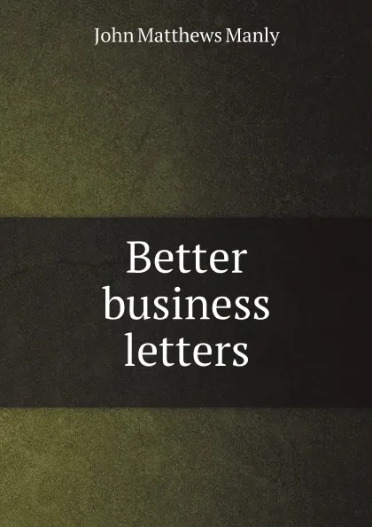 Обложка книги Better business letters, John Matthews Manly