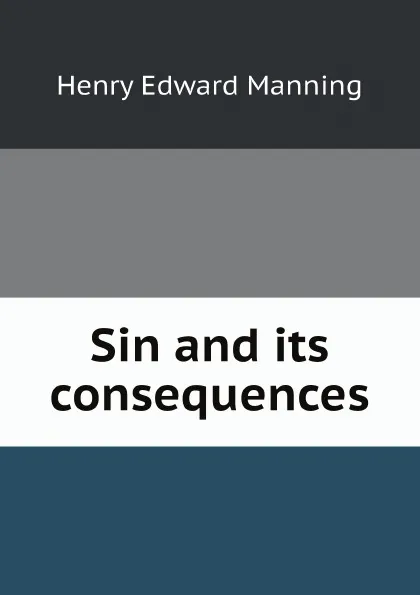 Обложка книги Sin and its consequences, Henry Edward Manning