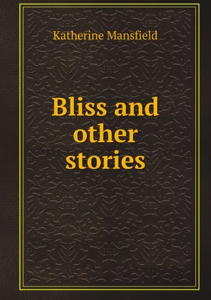 Обложка книги Bliss and other stories, Katherine Mansfield