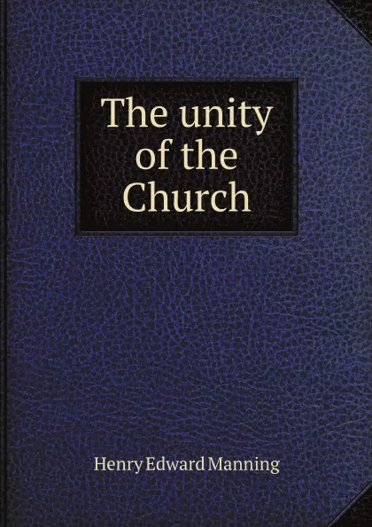 Обложка книги The unity of the Church, H.E. Manning