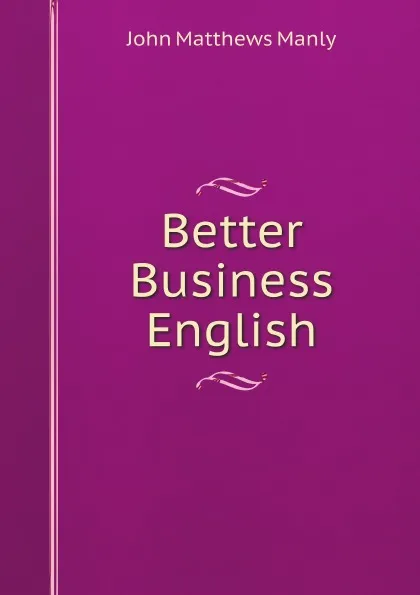 Обложка книги Better Business English, John Matthews Manly