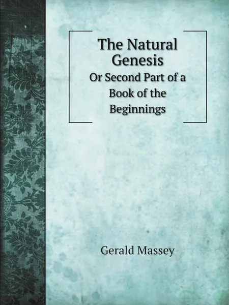 Обложка книги The Natural Genesis. Or Second Part of a Book of the Beginnings, Gerald Massey