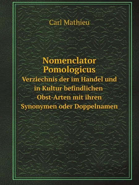 Обложка книги Nomenclator Pomologicus. Verziechnis der im Handel und in Kultur befindlichen Obst-Arten mit ihren Synonymen oder Doppelnamen, Carl Mathieu