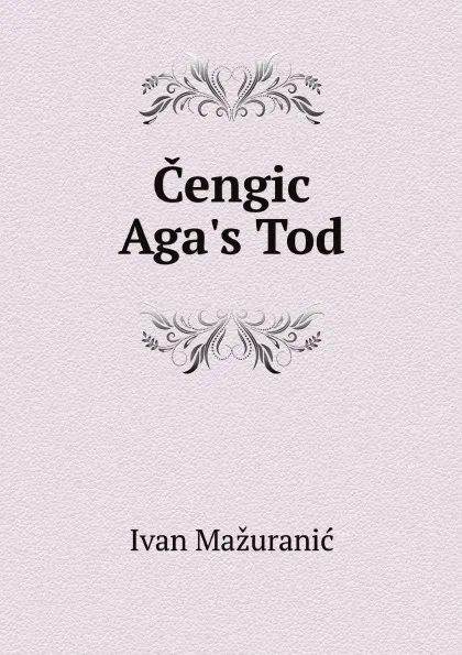 Обложка книги Cengic Aga.s Tod, Ivan Mažuranić