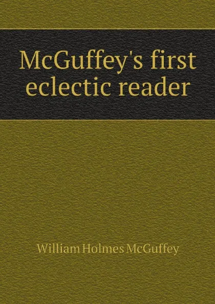 Обложка книги McGuffey.s first eclectic reader, William Holmes McGuffey