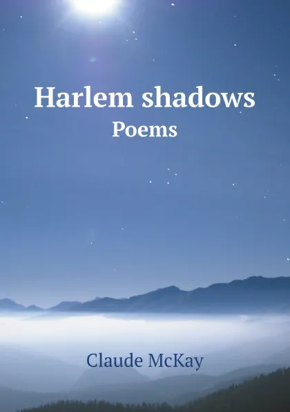 Обложка книги Harlem shadows. Poems, Claude McKay