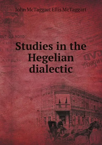 Обложка книги Studies in the Hegelian dialectic, John McTaggart Ellis McTaggart