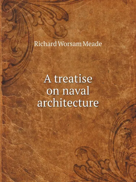 Обложка книги A treatise on naval architecture, Richard Worsam Meade