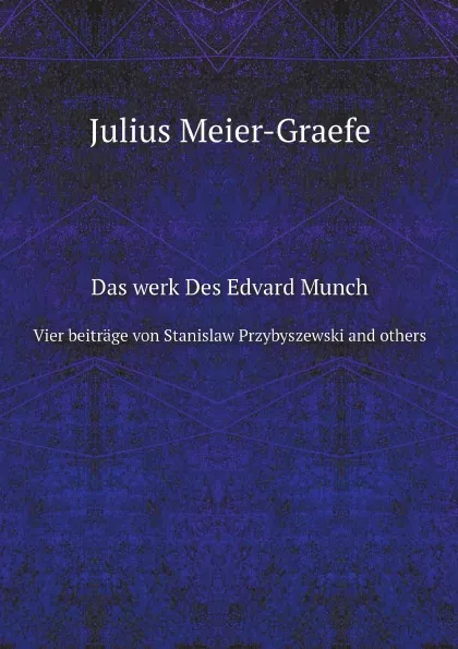 Обложка книги Das werk Des Edvard Munch. Vier beitrage von Stanislaw Przybyszewski and others, Julius Meier-Graefe