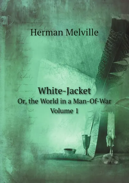 Обложка книги White-Jacket. Or, the World in a Man-Of-War. Volume 1, Melville Herman