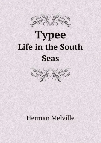 Обложка книги Typee. Life in the South Seas, Melville Herman