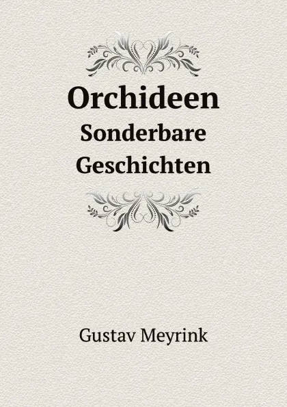 Обложка книги Orchideen. Sonderbare Geschichten, Gustav Meyrink