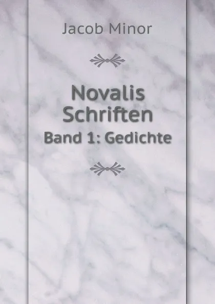 Обложка книги Novalis Schriften. Band 1: Gedichte, Jacob Minor