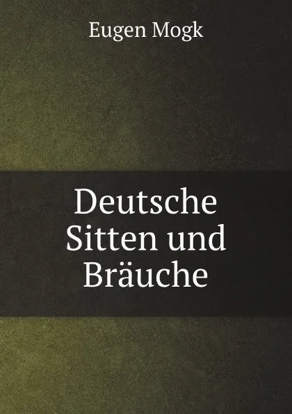 Обложка книги Deutsche Sitten und Brauche, Eugen Mogk