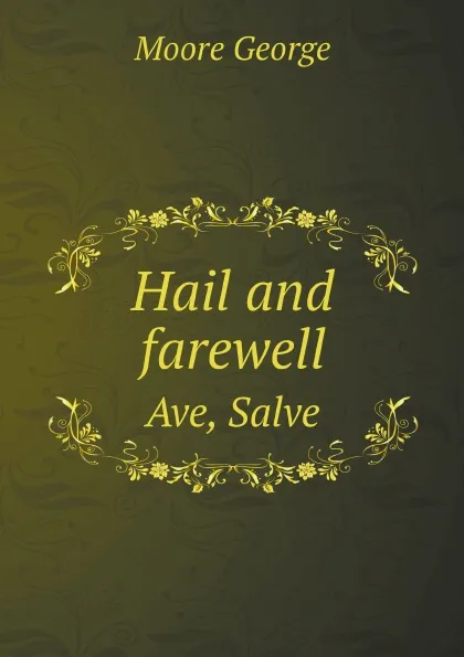 Обложка книги Hail and farewell. Ave, Salve, Moore George