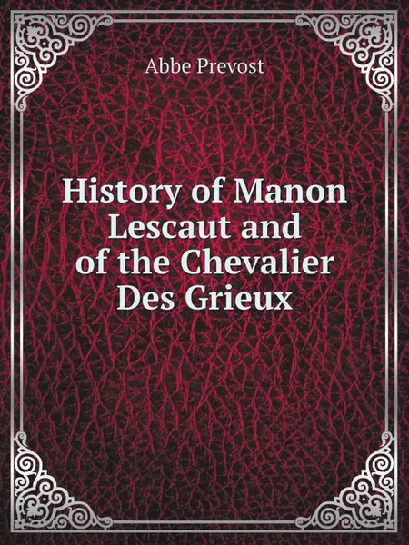 Обложка книги History of Manon Lescaut and of the Chevalier Des Grieux, Abbe Prevost