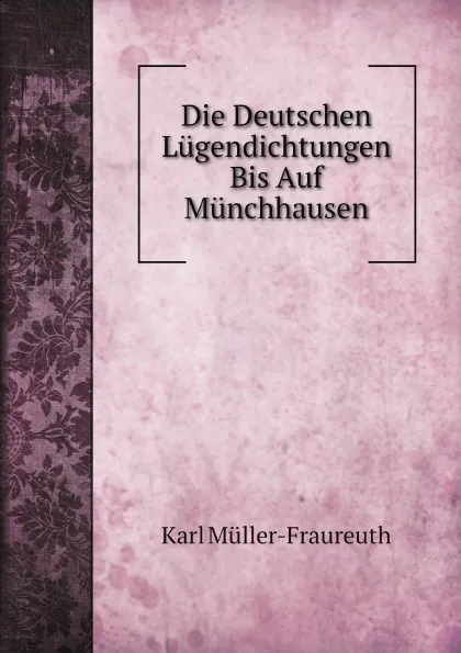 Обложка книги Die Deutschen Lugendichtungen Bis Auf Munchhausen, Karl Müller-Fraureuth