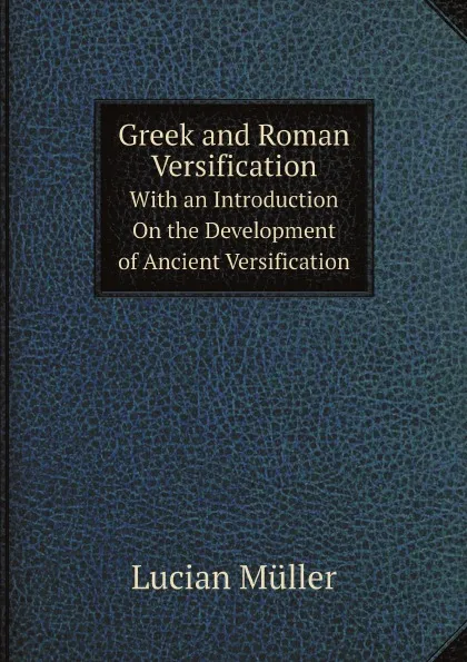 Обложка книги Greek and Roman Versification. With an Introduction On the Development of Ancient Versification, Müller Lucian