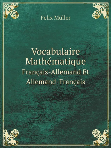 Обложка книги Vocabulaire Mathematique. Francais-Allemand Et Allemand-Francais, Felix Müller