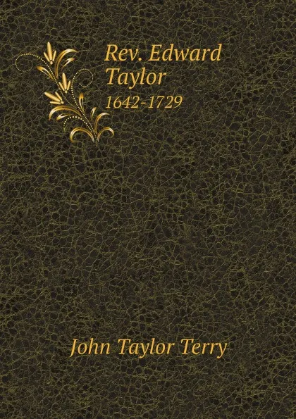 Обложка книги Rev. Edward Taylor. 1642-1729, John Taylor Terry