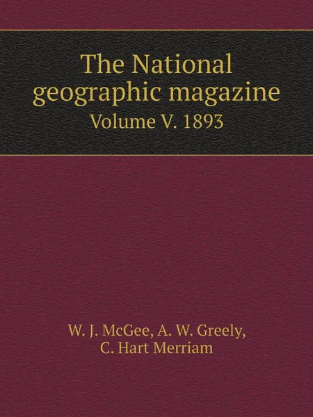 Обложка книги The National geographic magazine Volume v. 5 1893, W. J. McGee, A. W. Greely, C. Hart Merriam