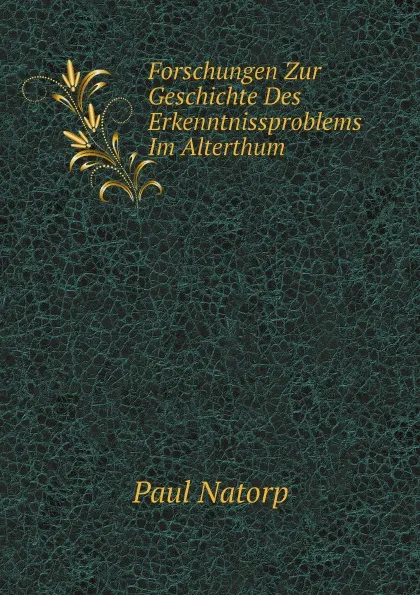 Обложка книги Forschungen Zur Geschichte Des Erkenntnissproblems Im Alterthum, Paul Natorp