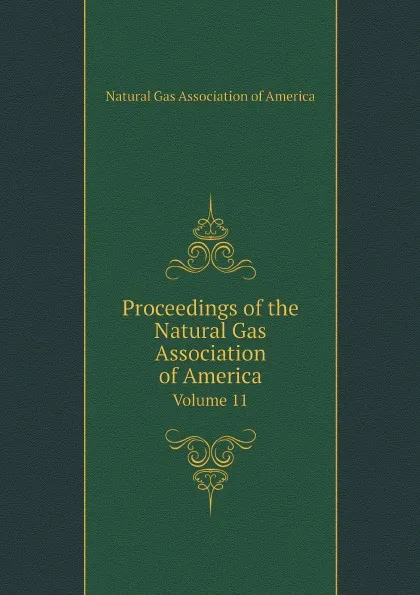 Обложка книги Proceedings of the Natural Gas Association of America. Volume 11, Natural Gas Association of America