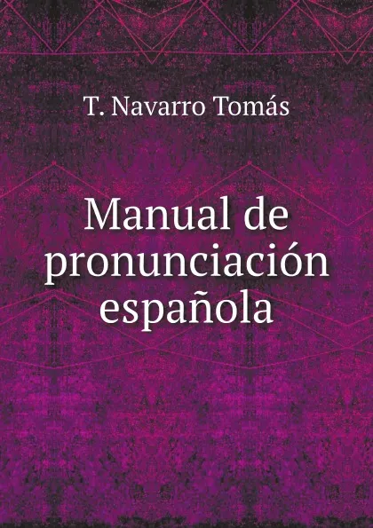 Обложка книги Manual de pronunciacion espanola, T. Navarro Tomás