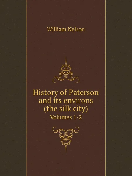 Обложка книги History of Paterson and its environs. Volumes 1-2, William Nelson