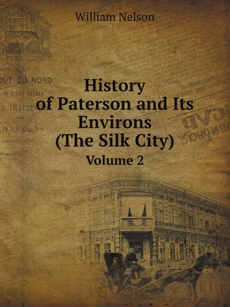 Обложка книги History of Paterson and Its Environs. Volume 2, William Nelson