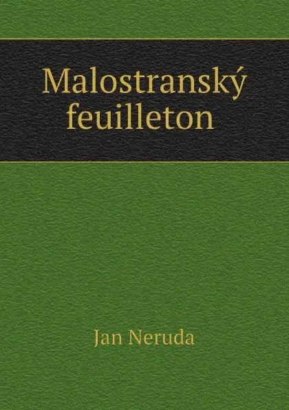 Обложка книги Malostransky feuilleton, Jan Neruda