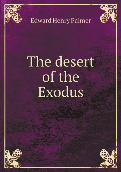 Обложка книги The desert of the Exodus, Edward Henry Palmer