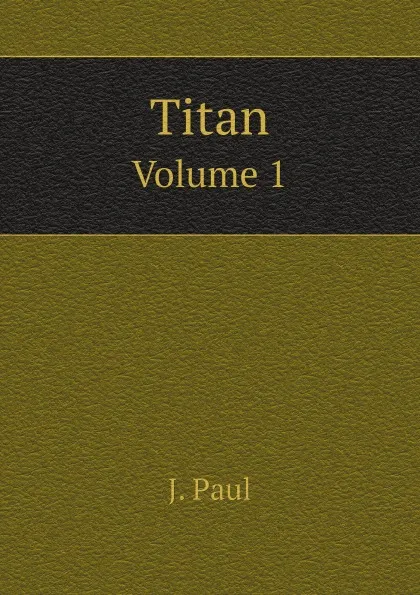 Обложка книги Titan. Volume 1, J. Paul