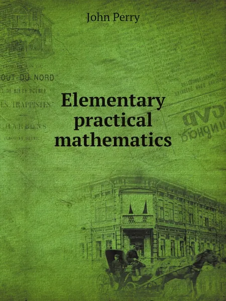 Обложка книги Elementary practical mathematics, John Perry