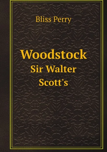 Обложка книги Woodstock. Sir Walter Scott.s, Bliss Perry