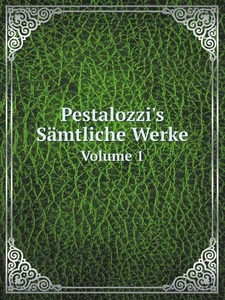 Обложка книги Pestalozzi.s Samtliche Werke. Volume 1, Johann Heinrich Pestalozzi