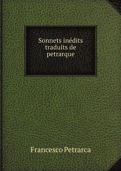 Обложка книги Sonnets inedits traduits de petrarque, Francesco Petrarca