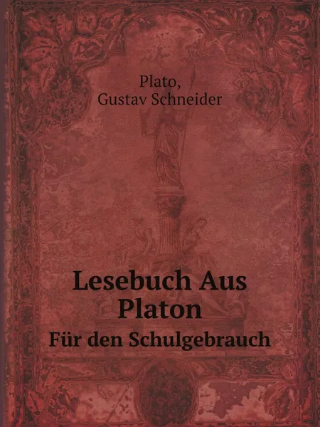 Обложка книги Lesebuch Aus Platon. Fur den Schulgebrauch, Plato, Gustav Schneider