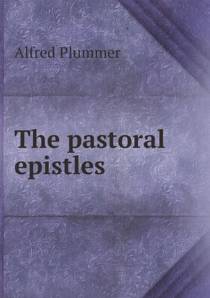 Обложка книги The pastoral epistles, Alfred Plummer