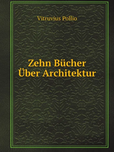 Обложка книги Zehn Bucher Uber Architektur, Vitruvius Pollio