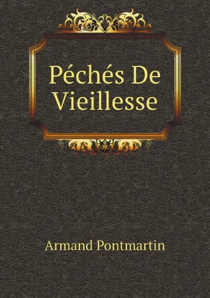 Обложка книги Peches De Vieillesse, Armand Pontmartin