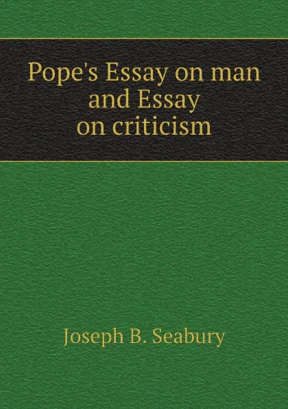 Обложка книги Pope.s Essay on man and Essay on criticism, Joseph B. Seabury