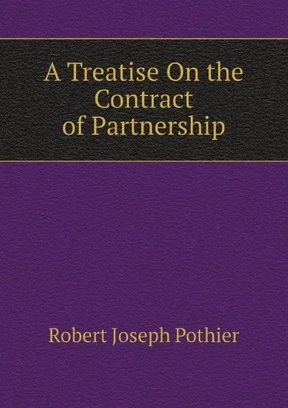 Обложка книги A Treatise On the Contract of Partnership, Robert Joseph Pothier