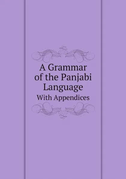 Обложка книги A Grammar of the Panjabi Language. With Appendices, Presbyterian Church in the U.S.A. Punjab Mission. Ludhiana station