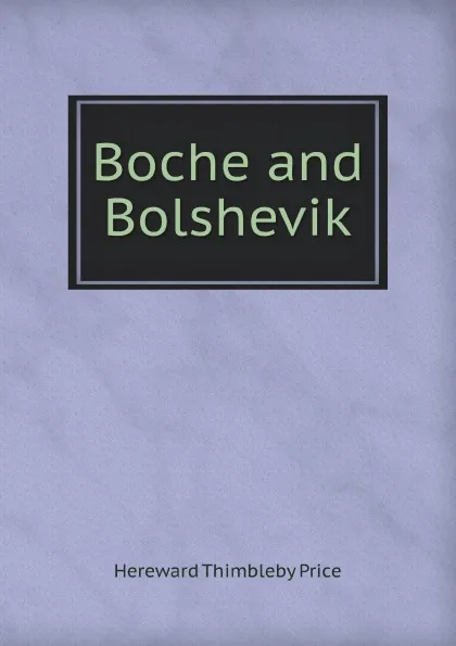 Обложка книги Boche and Bolshevik, H.T. Price