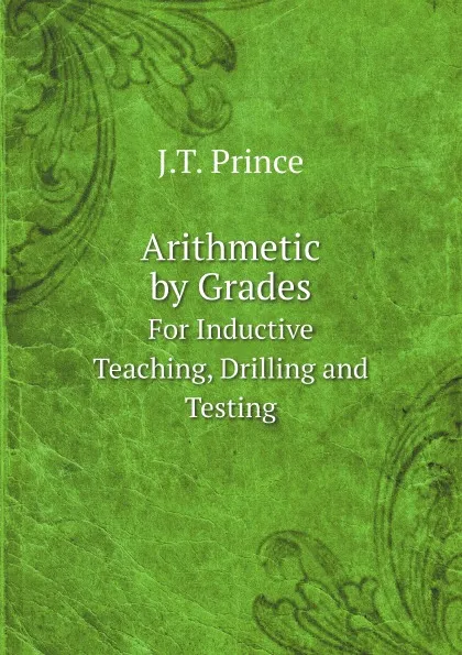 Обложка книги Arithmetic by Grades. For Inductive Teaching, Drilling and Testing, J.T. Prince