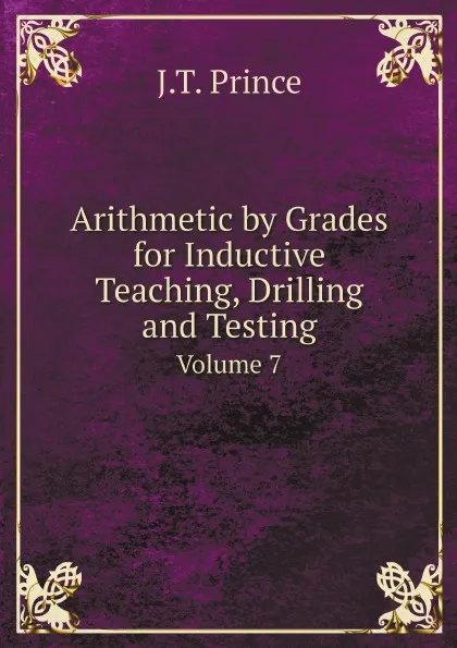 Обложка книги Arithmetic by Grades for Inductive Teaching, Drilling and Testing. Volume 7, J.T. Prince